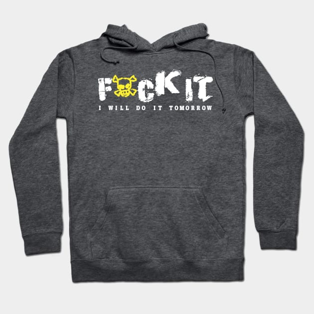 Fuck It I will do it tomorrow Funny Fucking Fuck Off Quote Hoodie by Bezra